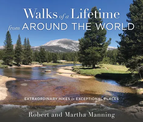 Caminatas de toda una vida por el mundo: Caminatas extraordinarias en lugares excepcionales - Walks of a Lifetime from Around the World: Extraordinary Hikes in Exceptional Places