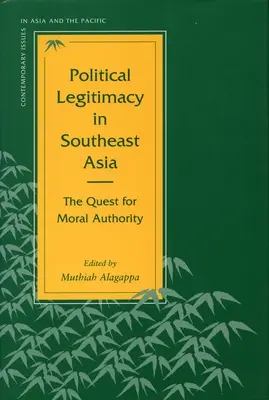 Legitimidad política en el Sudeste Asiático: La búsqueda de la autoridad moral - Political Legitimacy in Southeast Asia: The Quest for Moral Authority