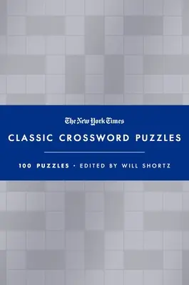 Crucigramas clásicos del New York Times (Azul y Plata): 100 crucigramas editados por Will Shortz - The New York Times Classic Crossword Puzzles (Blue and Silver): 100 Puzzles Edited by Will Shortz