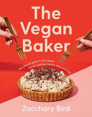 El panadero vegano: La guía definitiva de panes, pasteles, galletas, rebanadas y mucho más a base de plantas - The Vegan Baker: The Ultimate Guide to Plant-Based Breads, Pastries, Cookies, Slices, and More