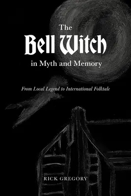 La bruja de Bell en el mito y la memoria: De leyenda local a cuento popular internacional - The Bell Witch in Myth and Memory: From Local Legend to International Folktale