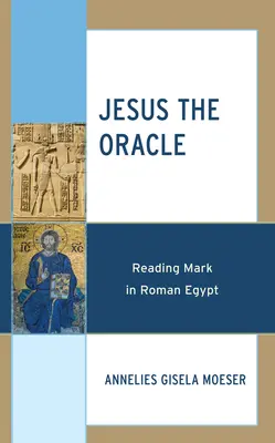 Jesús, el oráculo: La lectura de Marcos en el Egipto romano - Jesus the Oracle: Reading Mark in Roman Egypt