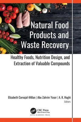 Productos Alimentarios Naturales y Recuperación de Residuos: Alimentos saludables, diseño nutricional y extracción de compuestos valiosos - Natural Food Products and Waste Recovery: Healthy Foods, Nutrition Design, and Extraction of Valuable Compounds