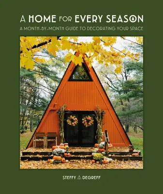 Un hogar para cada estación: Una guía mes a mes para decorar tu espacio - A Home for Every Season: A Month-By-Month Guide to Decorating Your Space