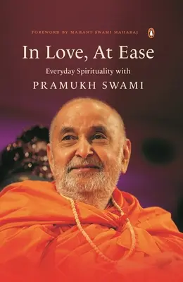 In Love, at Ease: Espiritualidad cotidiana con Pramukh Swami - In Love, at Ease: Everyday Spirituality with Pramukh Swami