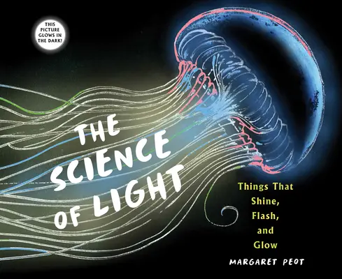 La ciencia de la luz: Cosas que brillan, destellan y resplandecen - The Science of Light: Things That Shine, Flash, and Glow