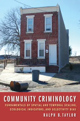 Criminología comunitaria: Fundamentos de la escala espacial y temporal, indicadores ecológicos y sesgo de selectividad - Community Criminology: Fundamentals of Spatial and Temporal Scaling, Ecological Indicators, and Selectivity Bias