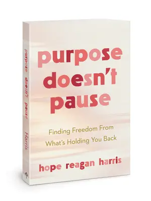 El propósito no se detiene: Cómo liberarse de lo que le retiene - Purpose Doesn't Pause: Finding Freedom from What's Holding You Back