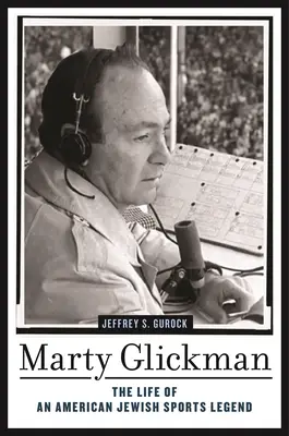 Marty Glickman: La vida de una leyenda del deporte judío estadounidense - Marty Glickman: The Life of an American Jewish Sports Legend