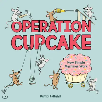 Operación Cupcake: Cómo funcionan las máquinas simples - Operation Cupcake: How Simple Machines Work