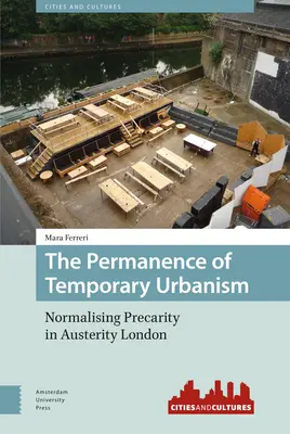 La permanencia del urbanismo temporal: La normalización de la precariedad en el Londres de la austeridad - The Permanence of Temporary Urbanism: Normalising Precarity in Austerity London