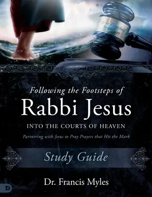 Siguiendo las Huellas del Rabino Jesús en las Cortes del Cielo Guía de Estudio: Asociándose con Jesús para Orar Oraciones que Dan en el Blanco - Following the Footsteps of Rabbi Jesus into the Courts of Heaven Study Guide: Partnering with Jesus to Pray Prayers That Hit the Mark