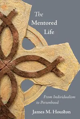 La vida tutelada: Del individualismo a la persona - The Mentored Life: From Individualism to Personhood