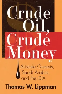 Petróleo crudo, dinero crudo: Aristóteles Onassis, Arabia Saudí y la CIA - Crude Oil, Crude Money: Aristotle Onassis, Saudi Arabia, and the CIA