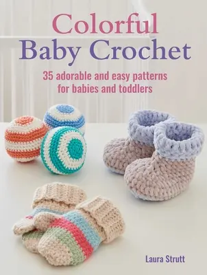 Colorful Baby Crochet: 35 adorables y sencillos patrones para bebés y niños pequeños - Colorful Baby Crochet: 35 Adorable and Easy Patterns for Babies and Toddlers