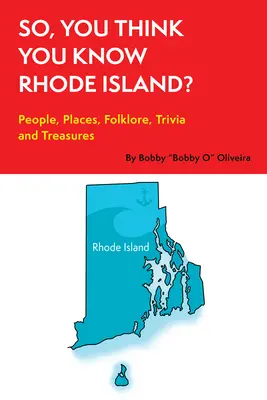 ¿Así que crees que conoces Rhode Island? Gente, Lugares, Folklore, Curiosidades y Tesoros - So, You Think You Know Rhode Island?: People, Places, Folklore, Trivia and Treasures