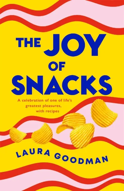 Joy of Snacks - Una celebración de uno de los mayores placeres de la vida, con recetas - Joy of Snacks - A celebration of one of life's greatest pleasures, with recipes