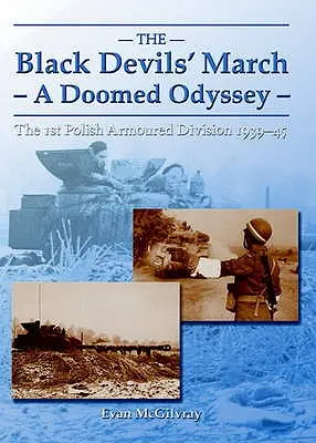 Marcha de los Diablos Negros - una odisea condenada al fracaso - La 1ª División Blindada Polaca 1939-45 - Black Devils' March - a Doomed Odyssey - The 1st Polish Armoured Division 1939-45