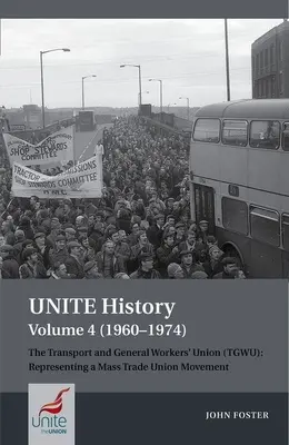 Historia de Unite Volumen 4 (1960-1974): The Transport and General Workers' Union (Tgwu): 'The Great Tradition of Independent Working Class Power' (La gran tradición del poder independiente de la clase obrera) - Unite History Volume 4 (1960-1974): The Transport and General Workers' Union (Tgwu): 'The Great Tradition of Independent Working Class Power'