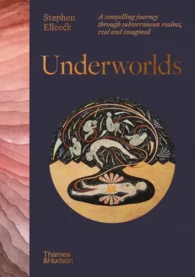 Mundos subterráneos: Un apasionante viaje a través de reinos subterráneos, reales e imaginarios - Underworlds: A Compelling Journey Through Subterranean Realms, Real and Imagined