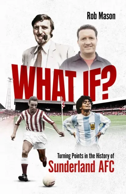 ¿Y si...? - Momentos decisivos en la historia del Sunderland AFC - What If? - Turning Points in the History of Sunderland AFC