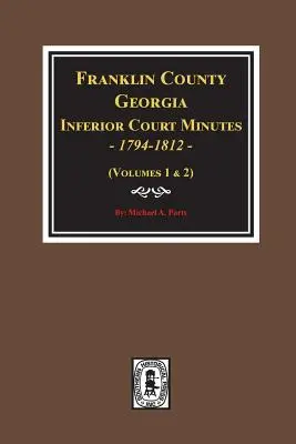 Actas del Tribunal Inferior del Condado de Franklin, Georgia, 1794-1812. - Franklin County, Georgia Inferior Court Minutes, 1794-1812.