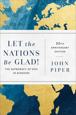 Alégrense las Naciones!: La supremacía de Dios en las misiones - Let the Nations Be Glad!: The Supremacy of God in Missions