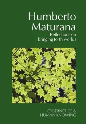 Humberto Maturana: Reflexiones sobre la creación de mundos - Humberto Maturana: Reflections on Bringing Forth Worlds