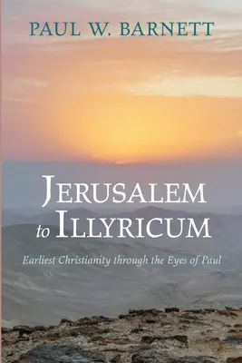 De Jerusalén a Ilírico: el cristianismo primitivo a través de los ojos de Pablo - Jerusalem to Illyricum: Earliest Christianity Through the Eyes of Paul