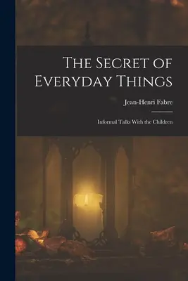 El secreto de lo cotidiano: Charlas informales con los niños - The Secret of Everyday Things: Informal Talks With the Children