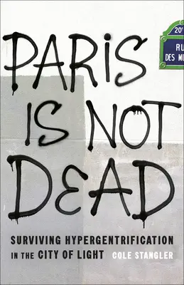 París no ha muerto: sobrevivir a la hipergentrificación en la Ciudad de la Luz - Paris Is Not Dead: Surviving Hypergentrification in the City of Light
