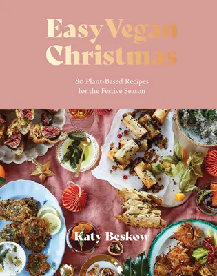 Navidad Vegana Fácil: 80 recetas a base de plantas para estas fiestas - Easy Vegan Christmas: 80 Plant-Based Recipes for the Festive Season