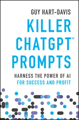 Killer Chatgpt Prompts: Aprovechar el poder de la IA para el éxito y el beneficio - Killer Chatgpt Prompts: Harness the Power of AI for Success and Profit