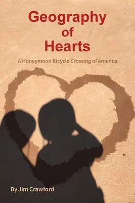 Geografía de corazones: Una travesía en bicicleta por América en luna de miel - Geography of Hearts: A Honeymoon Bicycle Crossing of America