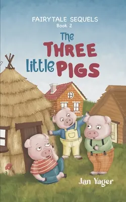 Secuelas de cuentos de hadas: Libro 2 - Los tres cerditos - Fairy Tale Sequels: Book 2 - The Three Little Pigs