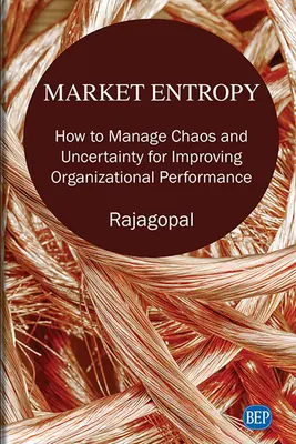 Entropía del mercado: Cómo gestionar el caos y la incertidumbre para mejorar el rendimiento organizativo - Market Entropy: How to Manage Chaos and Uncertainty for Improving Organizational Performance