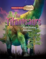 Titanosaurio - Bestias Prehistóricas al Descubierto - El Dinosaurio Gigante que Sacude la Tierra - Titanosaur - Prehistoric Beasts Uncovered - The Giant Earth Shaking Dinosaur