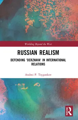 El realismo ruso: La defensa de «Derzhava» en las relaciones internacionales - Russian Realism: Defending 'Derzhava' in International Relations