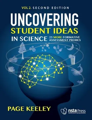 Uncovering Student Ideas in Science, Volume 2: 25 More Formative Assessment Probes (Descubriendo las ideas de los estudiantes en ciencias, volumen 2: 25 sondeos más de evaluación formativa) - Uncovering Student Ideas in Science, Volume 2: 25 More Formative Assessment Probes