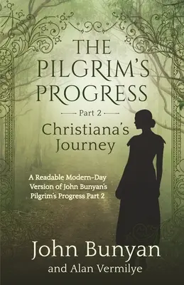 El progreso del peregrino Parte 2 El viaje de Christiana: Versión moderna legible de El progreso del peregrino parte 2 de John Bunyan - The Pilgrim's Progress Part 2 Christiana's Journey: Readable Modern-Day Version of John Bunyan's Pilgrim's Progress Part 2