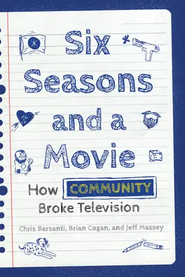 Seis temporadas y una película: Cómo Community rompió la televisión - Six Seasons and a Movie: How Community Broke Television