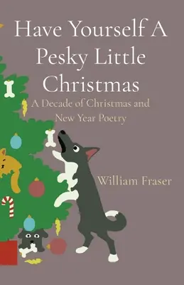 Have Yourself A Pesky Little Christmas: Una década de poesía de Navidad y Año Nuevo - Have Yourself A Pesky Little Christmas: A Decade of Christmas and New Year Poetry