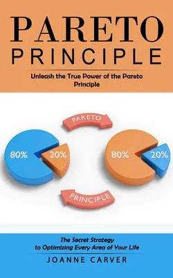 Principio de Pareto: Libera el verdadero poder del Principio de Pareto (La estrategia secreta para optimizar cada área de tu vida) - Pareto Principle: Unleash the True Power of the Pareto Principle (The Secret Strategy to Optimizing Every Area of Your Life)