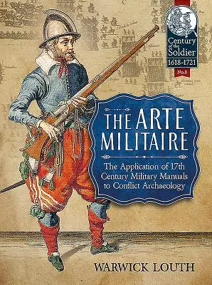 El Arte Militar: La aplicación de los manuales militares del siglo XVII a la arqueología de conflictos - The Arte Militaire: The Application of 17th Century Military Manuals to Conflict Archaeology