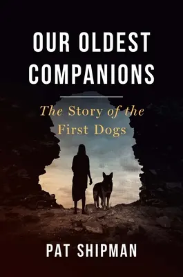 Nuestros antiguos compañeros: La historia de los primeros perros - Our Oldest Companions: The Story of the First Dogs