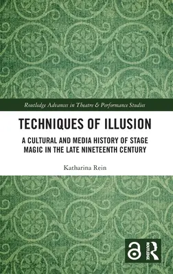 Técnicas de ilusión: Historia cultural y mediática de la magia escénica a finales del siglo XIX - Techniques of Illusion: A Cultural and Media History of Stage Magic in the Late Nineteenth Century