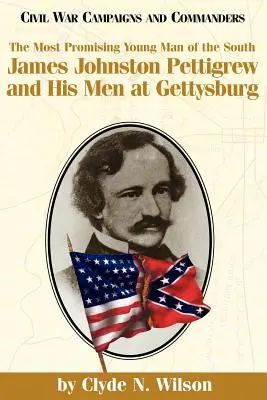 El hombre más prometedor del Sur: James Johnston Pettigrew y sus hombres en Gettysburg - The Most Promising Man of the South: James Johnston Pettigrew and His Men at Gettysburg