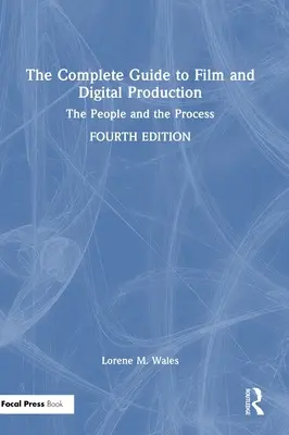 Guía completa de la producción cinematográfica y digital: Las personas y el proceso - The Complete Guide to Film and Digital Production: The People and The Process