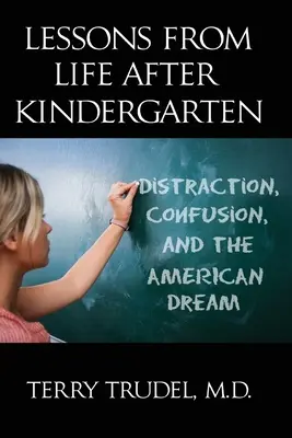 Lecciones de la vida después del jardín de infancia: Distracción, confusión y el sueño americano - Lessons from Life After Kindergarten: Distraction, Confusion, and the American Dream