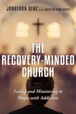 Iglesia con mentalidad de recuperación - Amar y ministrar a las personas con adicción - Recovery-Minded Church - Loving and Ministering to People With Addiction